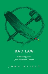 cover of the book Bad law: rethinking justice for a postcolonial Canada