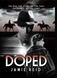 cover of the book Doped The Real Life Story of the 1960s Racehorse Doping Gang