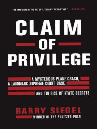 cover of the book Claim of privilege: a mysterious plane crash, a landmark Supreme Court case, and the rise of state secrets