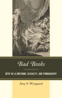 cover of the book Bad books: Rétif de la Bretonne, sexuality, and pornography