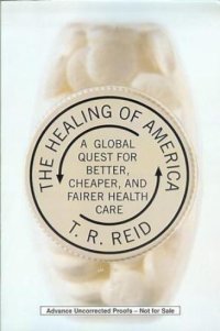 cover of the book The healing of America: a global quest for better, cheaper, and fairer health care