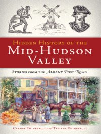 cover of the book Hidden history of the mid-Hudson Valley: stories from the Albany Post Road