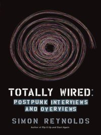 cover of the book Totally wired: post-punk interviews and overviews