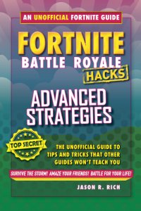 cover of the book Fortnite Battle Royale Hacks: Advanced Strategies: The Unoffical Guide to Tips and Tricks That Other Guides Won't Teach You