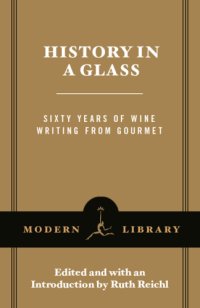 cover of the book History in a glass: sixty years of wine writing from Gourmet