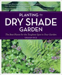 cover of the book Planting the Dry Shade Garden: the Best Plants for the Toughest Spot in Your Garden