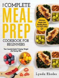 cover of the book Meal Prep: The Complete Meal Prep Cookbook For Beginners: Your Essential Guide To Losing Weight And Saving Time: Delicious, Simple And Healthy Meals To Prep and Go! (Low Carb Meal Prep)