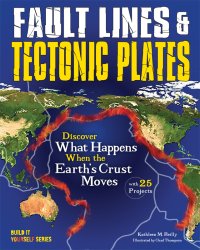 cover of the book Fault Lines & Tectonic Plates Discover What Happens When the Earth's Crust Moves With 25 Projects