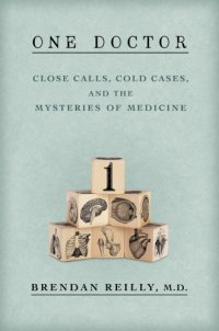 cover of the book One doctor: close calls, cold cases, and the mysteries of medicine