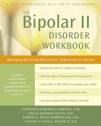 cover of the book The Bipolar II Disorder Workbook: Managing Recurring Depression, Hypomania, and Anxiety