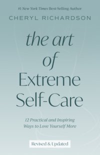 cover of the book The art of extreme self-care: 12 practical and inspiring ways to love yourself more