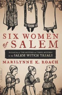 cover of the book Six Women of Salem: The Untold Story of the Accused and Their Accusers in the Salem Witch Trials