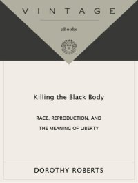 cover of the book Killing the black body: race, reproduction, and the meaning of liberty