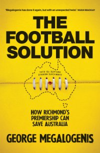 cover of the book The football solution: how Richmond's premiership can save Australia