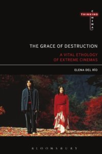 cover of the book The grace of destruction: a vital ethology of extreme cinemas