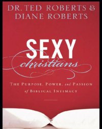 cover of the book Sexy Christians: the purpose, power, and passion of biblical intimacy