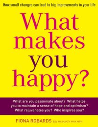 cover of the book What makes you happy?: how small changes can lead to big improvements in your life