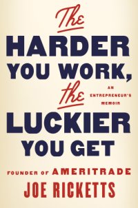 cover of the book The harder you work, the luckier you get: an entrepreneur's memoir