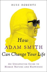 cover of the book How Adam Smith Can Change Your Life: An Unexpected Guide to Human Nature and Happiness