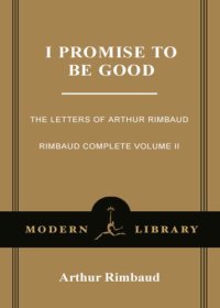 cover of the book I Promise to Be Good: the Letters of Arthur Rimbaud