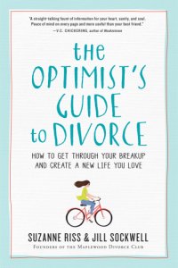 cover of the book The optimist's guide to divorce: how to get through your breakup and create a new life you love