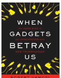 cover of the book When gadgets betray us: the dark side of our infatuation with new technologies