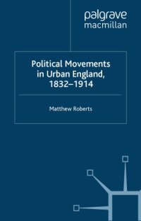 cover of the book Political movements in urban England, 1832-1914