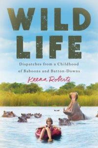 cover of the book Wild life: dispatches from a childhood of baboons and button-downs