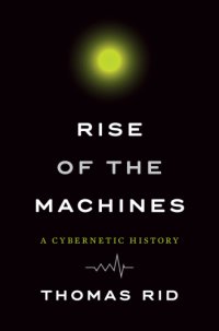 cover of the book Rise of the machines: a cybernetic history