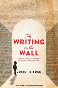 cover of the book The writing on the wall: how one boy, my father, survived the holocaust