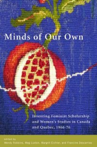 cover of the book Minds of our own inventing feminist scholarship and women's studies in Canada and Quebec, 1966-76