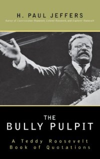 cover of the book The bully pulpit: a Teddy Roosevelt book of quotations