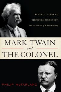 cover of the book Mark Twain and the Colonel: Samuel L. Clemens, Theodore Roosevelt, and the arrival of a new century