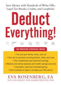 cover of the book Deduct everything!: save money with hundreds of legal tax breaks, credits, write-offs, and loopholes