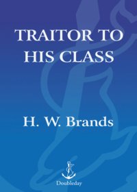 cover of the book Traitor to his class: the privileged life and radical presidency of Franklin Delano Roosevelt