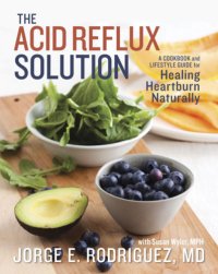 cover of the book The acid reflux solution: a cookbook and lifestyle guide for healing heartburn naturally