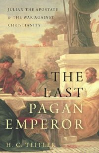 cover of the book The last pagan emperor Julian the Apostate and the war against Christianity