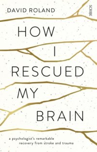 cover of the book How I Rescued My Brain: a psychologist's remarkable recovery from stroke and trauma