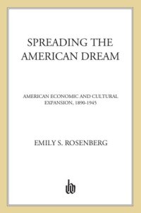 cover of the book Spreading the american dream: american economic and cultural expansion, 1890-1945