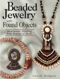 cover of the book Beaded Jewelry with Found Objects: Incorporate Anything from Buttons to Shells