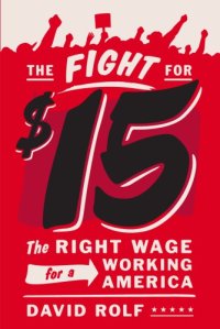 cover of the book The fight for fifteen: the right wage for a working America