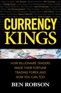 cover of the book Currency kings: how billionaire traders made their fortune trading forex and how you can too