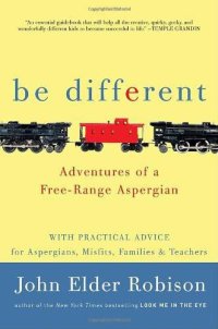 cover of the book Be Different: Adventures of a Free-Range Aspergian With Practical Advice for Aspergians, Misfits, Families & Teachers