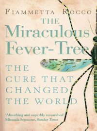 cover of the book The miraculous fever-tree: malaria, medicine and the cure that changed the world