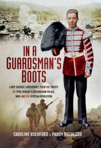 cover of the book In a Guardsman's Boots: A Boy Soldier's Adventures from the Streets of 1920s Dublin to Buckingham Palace, WWII and the Egyptian Revolution