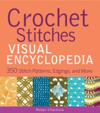 cover of the book Crochet stitches visual encyclopedia: 300 stitch patterns, edgings, and more