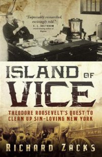 cover of the book Island of vice: Theodore Roosevelt's doomed quest to clean up sin-loving New York