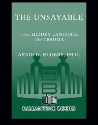 cover of the book The unsayable: the hidden language of trauma