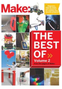 cover of the book The Best of make, Volume 2: 65 projects and skill builders from the pages of make