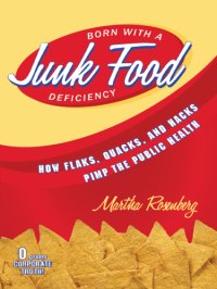 cover of the book Born with a junk food deficiency: how flaks, quacks, and hacks pimp the public health